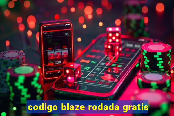 codigo blaze rodada gratis